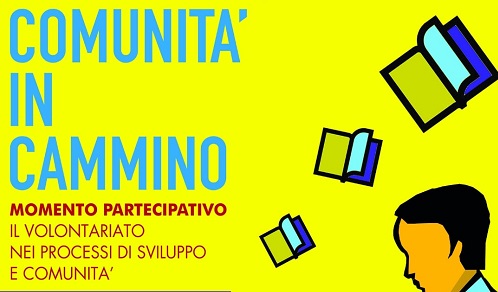 “Comunità in cammino”- Il ruolo del volontariato nei processi partecipativi e di sviluppo di comunità