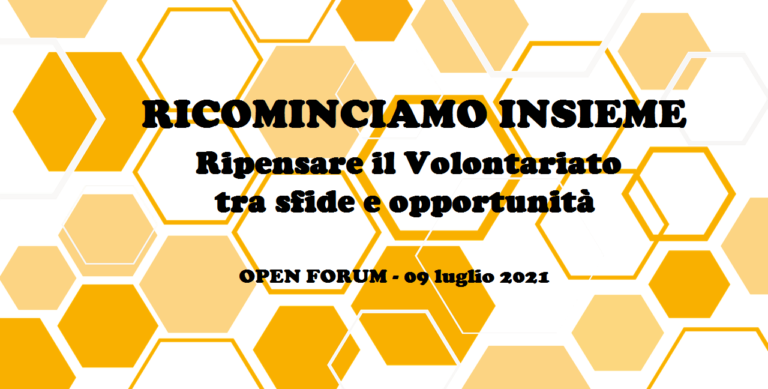 OPEN FORUM “RICOMINCIAMO INSIEME. Ripensare il volontariato tra sfide e opportunità”