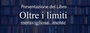 “OLTRE I LIMITI, MERAVIGLIOSA…..MENTE” , quando l’eccezionalità diventa normalità