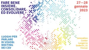 “Fare bene insieme. Consolidare ed evolvere. Luoghi per parlare di vision: meeting dei Csv”